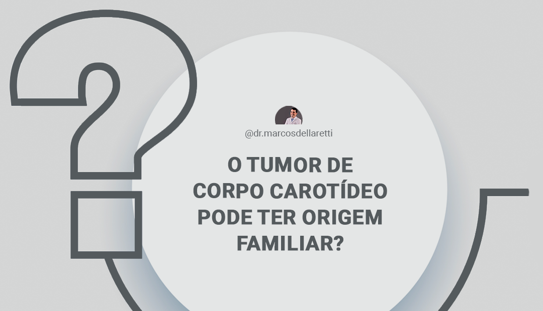 O tumor de corpo carotídeo pode ter origem familiar?