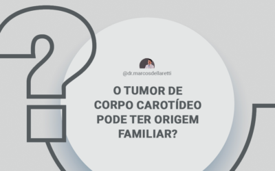 O tumor de corpo carotídeo pode ter origem familiar?