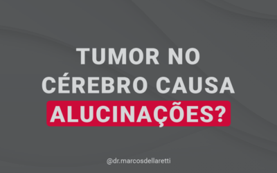 Tumor no cérebro causa alucinações?