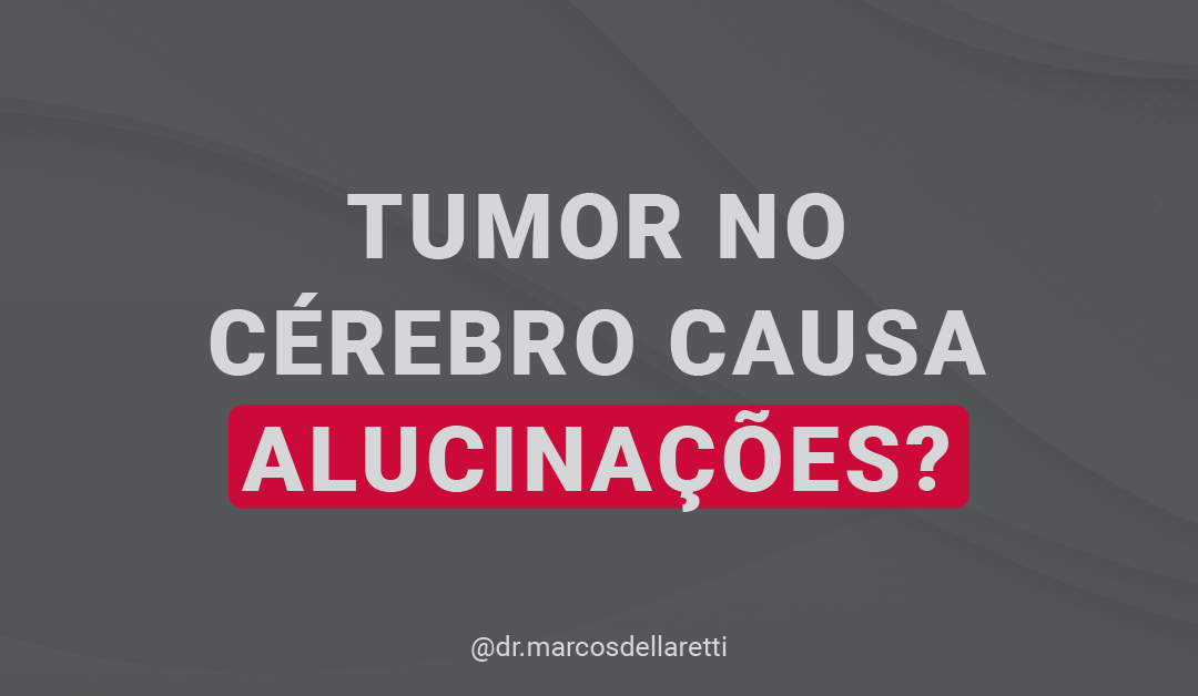 Tumor no cérebro causa alucinações?